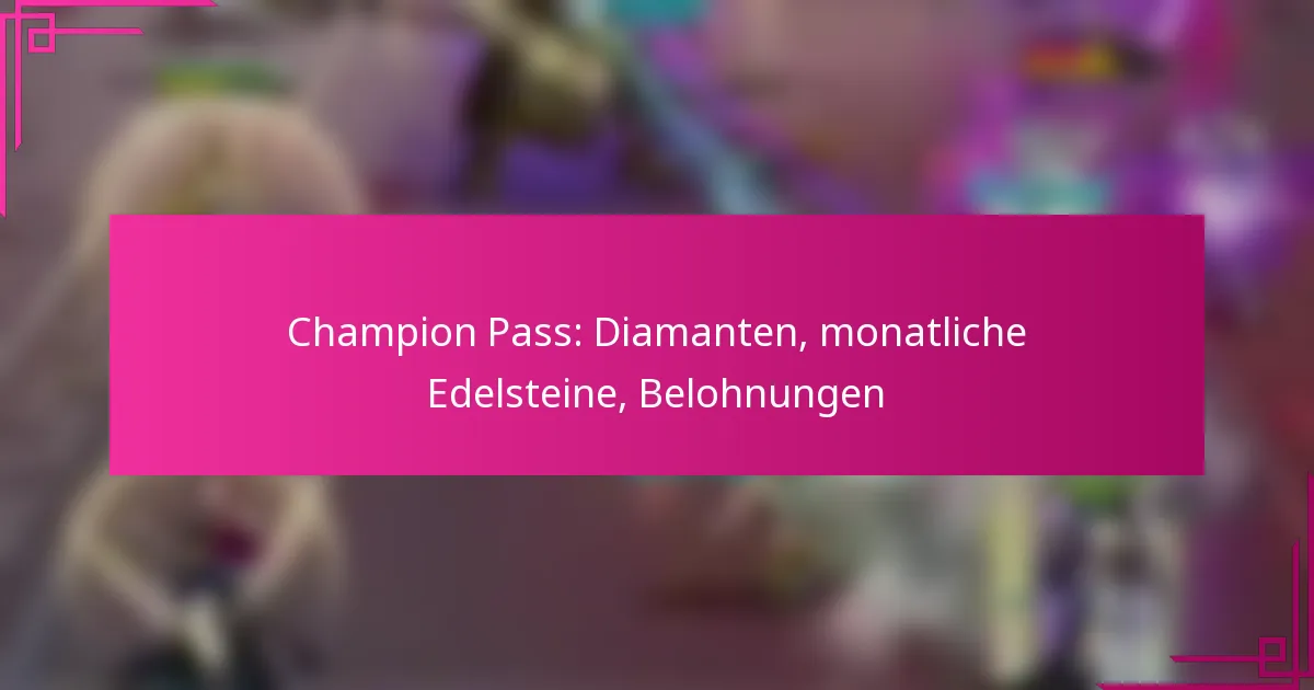 Champion Pass: Diamanten, monatliche Edelsteine, Belohnungen