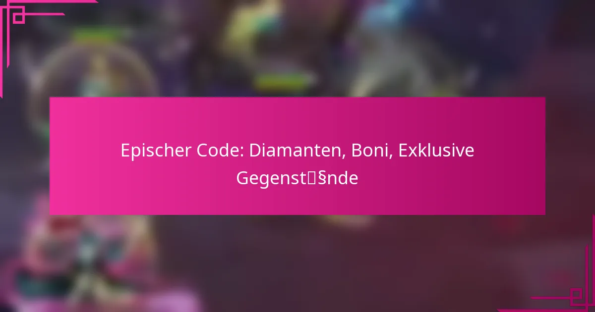 Epischer Code: Diamanten, Boni, Exklusive Gegenstände