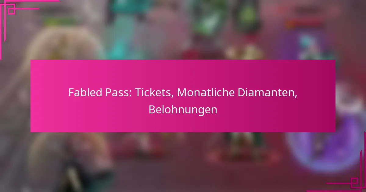 Fabled Pass: Tickets, Monatliche Diamanten, Belohnungen
