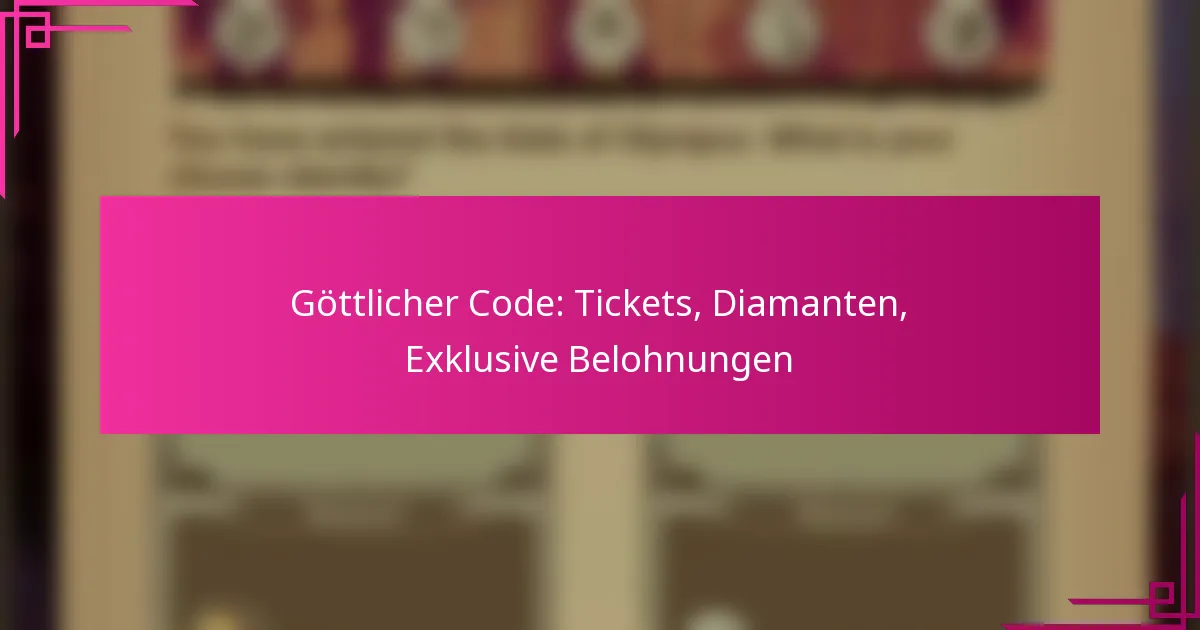 Göttlicher Code: Tickets, Diamanten, Exklusive Belohnungen