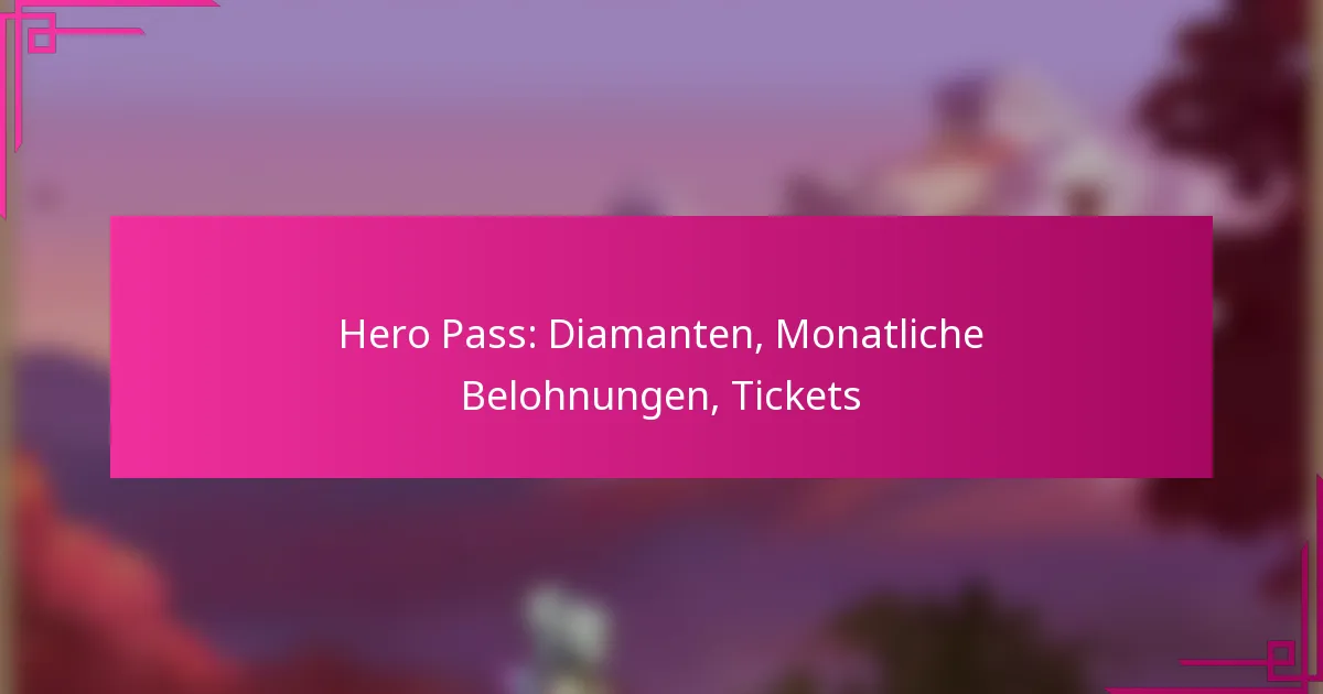 Hero Pass: Diamanten, Monatliche Belohnungen, Tickets