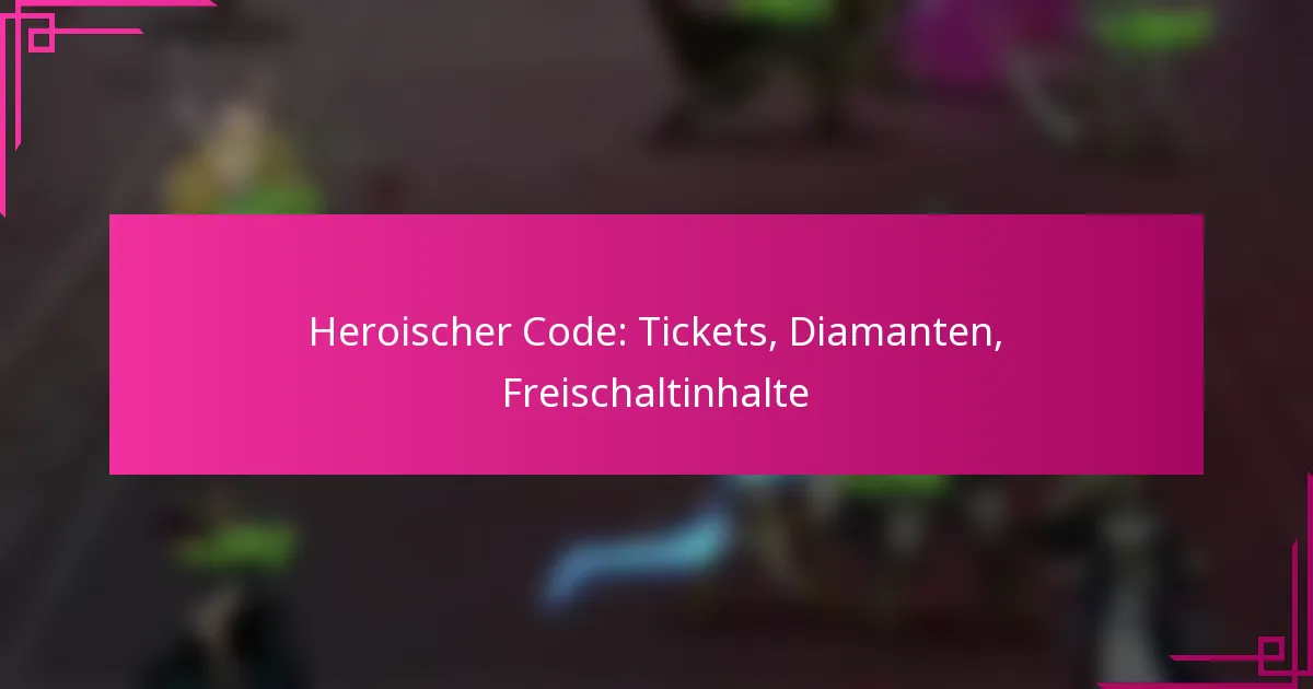 Heroischer Code: Tickets, Diamanten, Freischaltinhalte