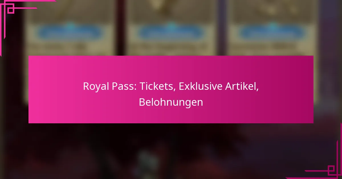 Royal Pass: Tickets, Exklusive Artikel, Belohnungen