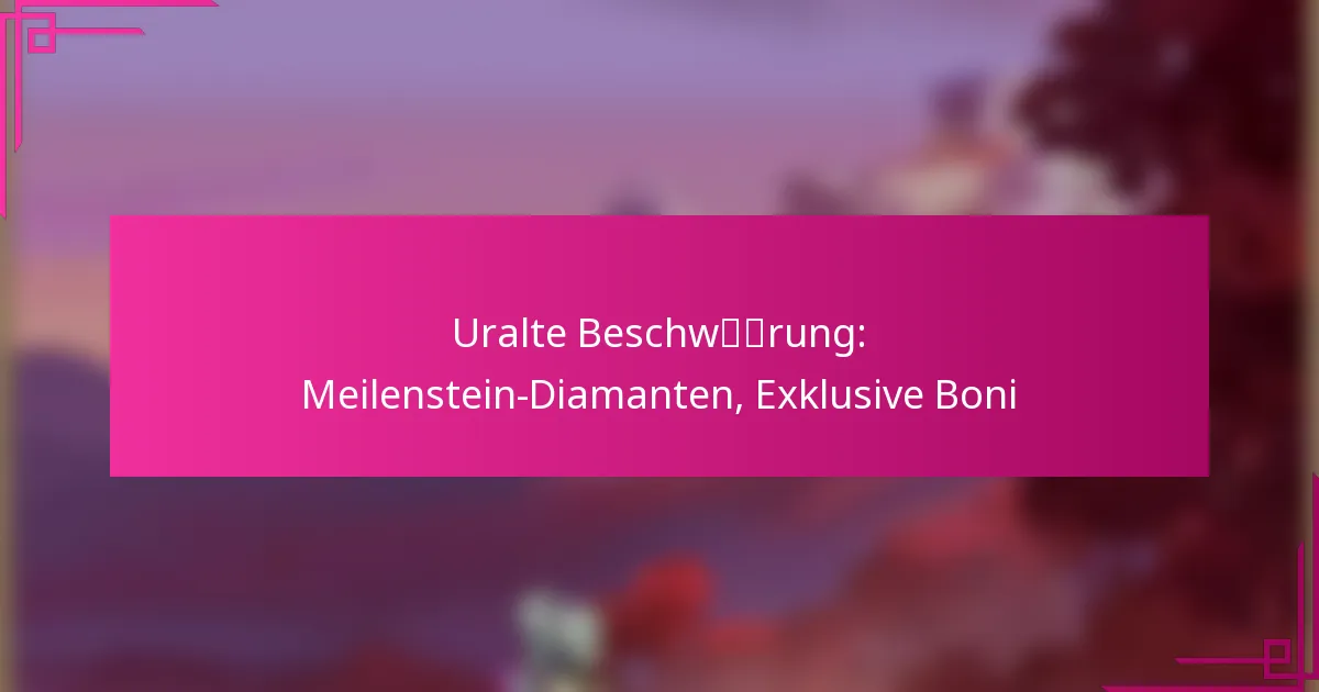 Uralte Beschwörung: Meilenstein-Diamanten, Exklusive Boni