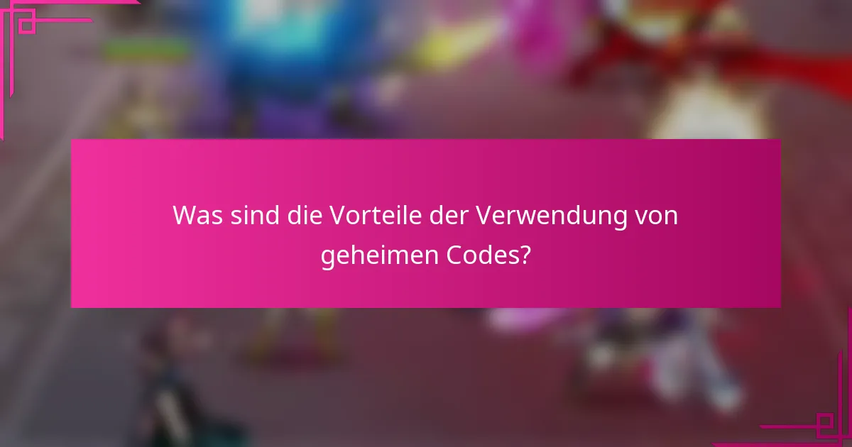 Was sind die Vorteile der Verwendung von geheimen Codes?