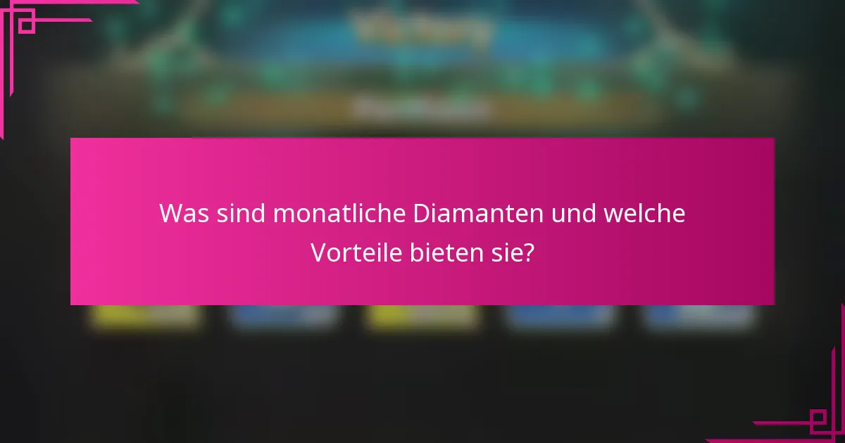Was sind monatliche Diamanten und welche Vorteile bieten sie?