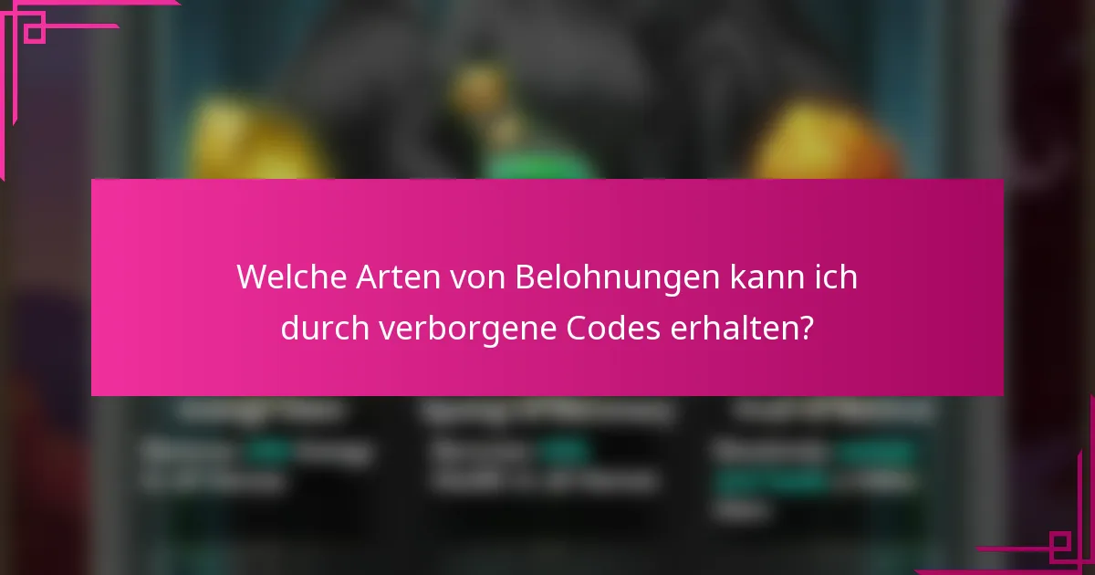 Welche Arten von Belohnungen kann ich durch verborgene Codes erhalten?