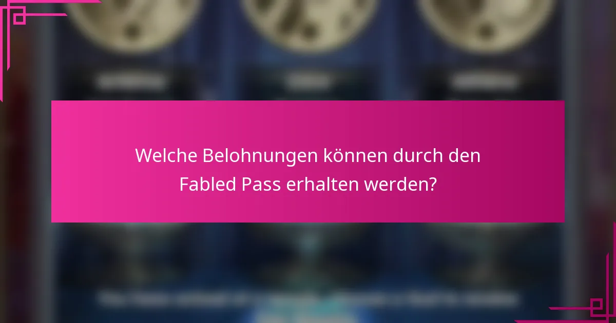 Welche Belohnungen können durch den Fabled Pass erhalten werden?