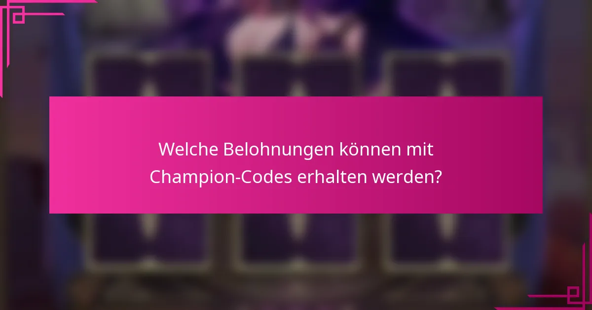 Welche Belohnungen können mit Champion-Codes erhalten werden?