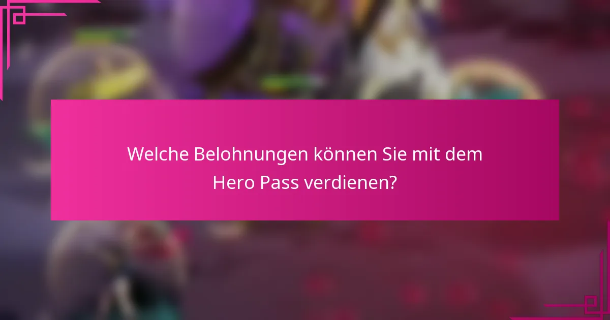 Welche Belohnungen können Sie mit dem Hero Pass verdienen?