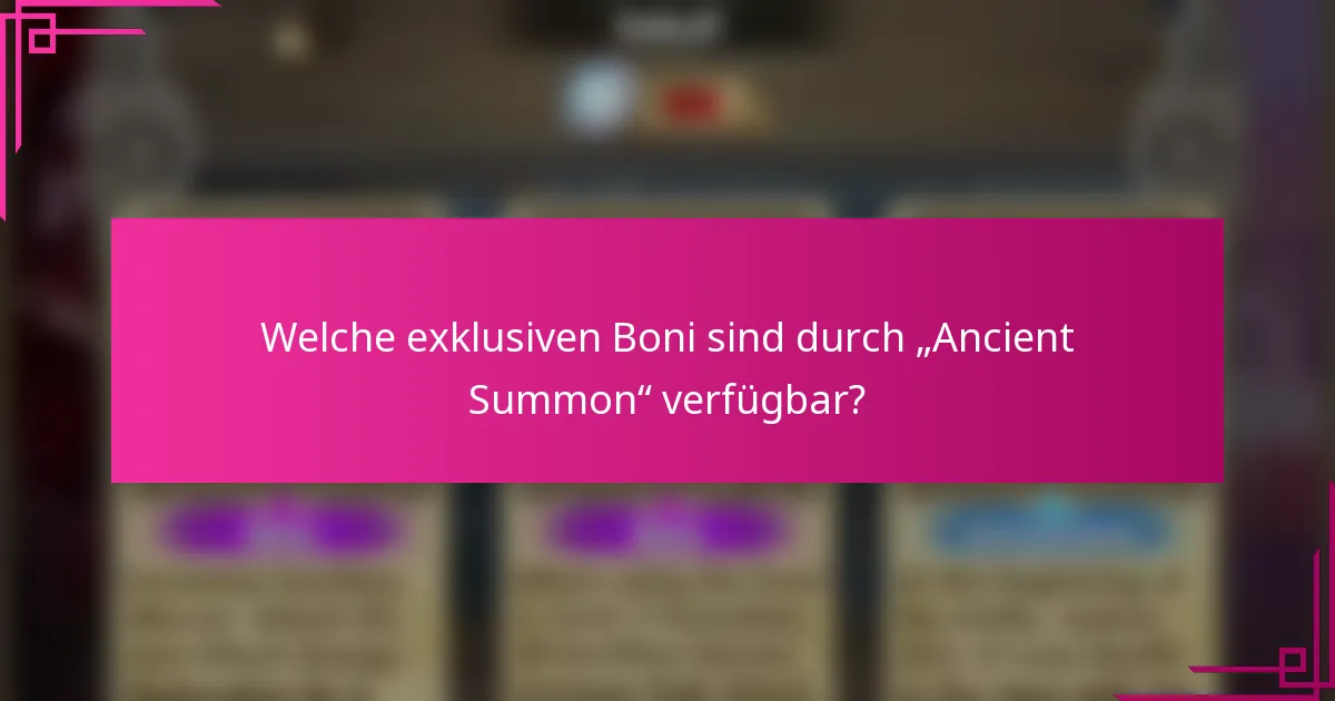 Welche exklusiven Boni sind durch „Ancient Summon“ verfügbar?