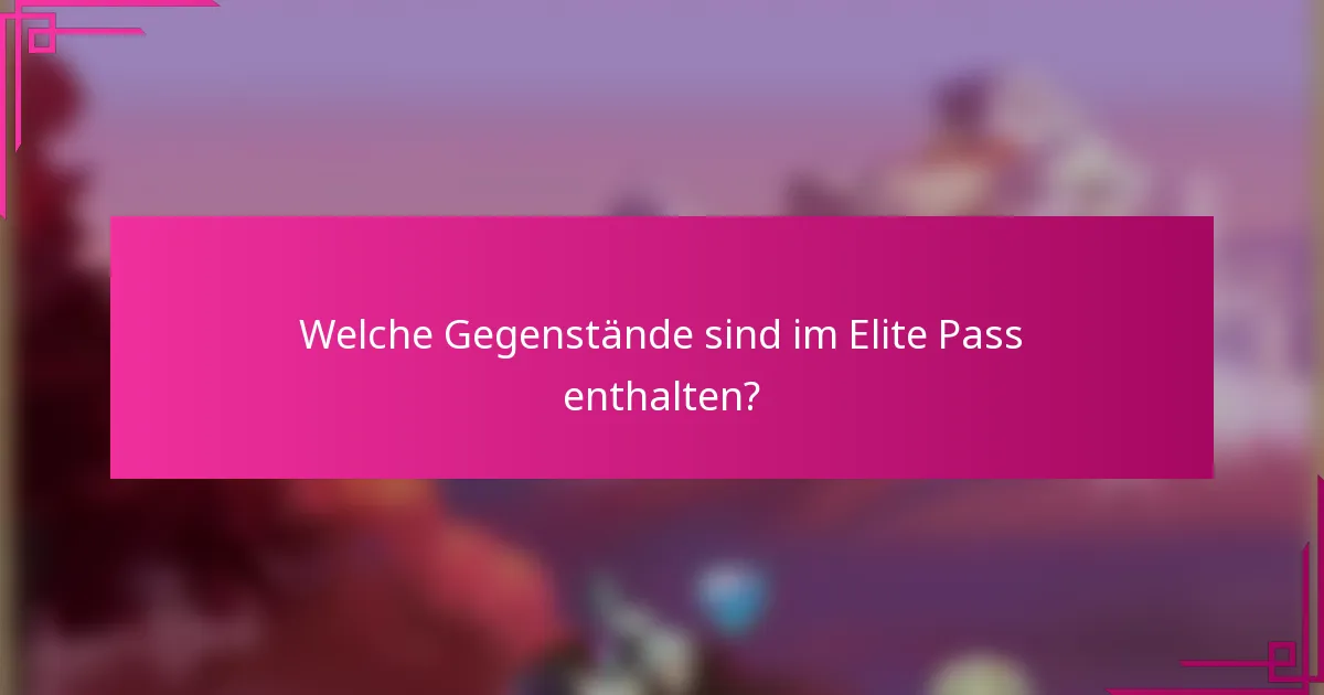 Welche Gegenstände sind im Elite Pass enthalten?