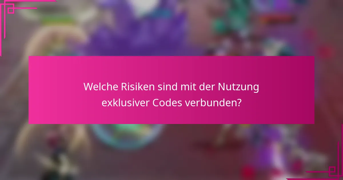 Welche Risiken sind mit der Nutzung exklusiver Codes verbunden?