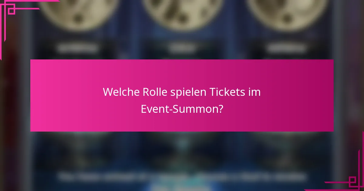 Welche Rolle spielen Tickets im Event-Summon?