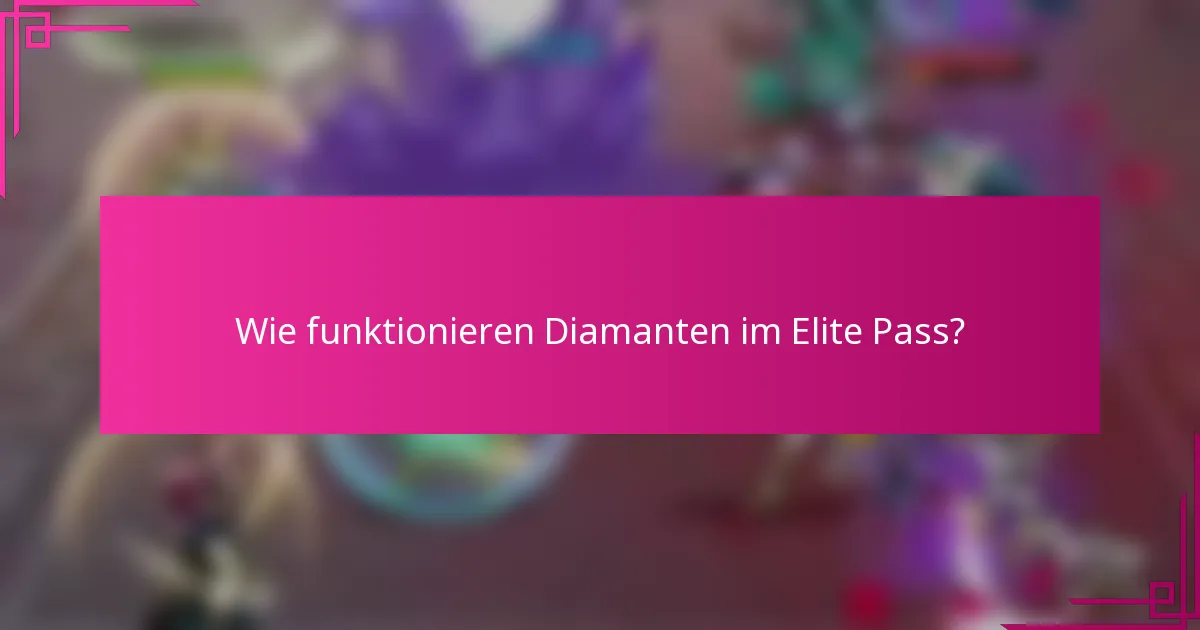 Wie funktionieren Diamanten im Elite Pass?
