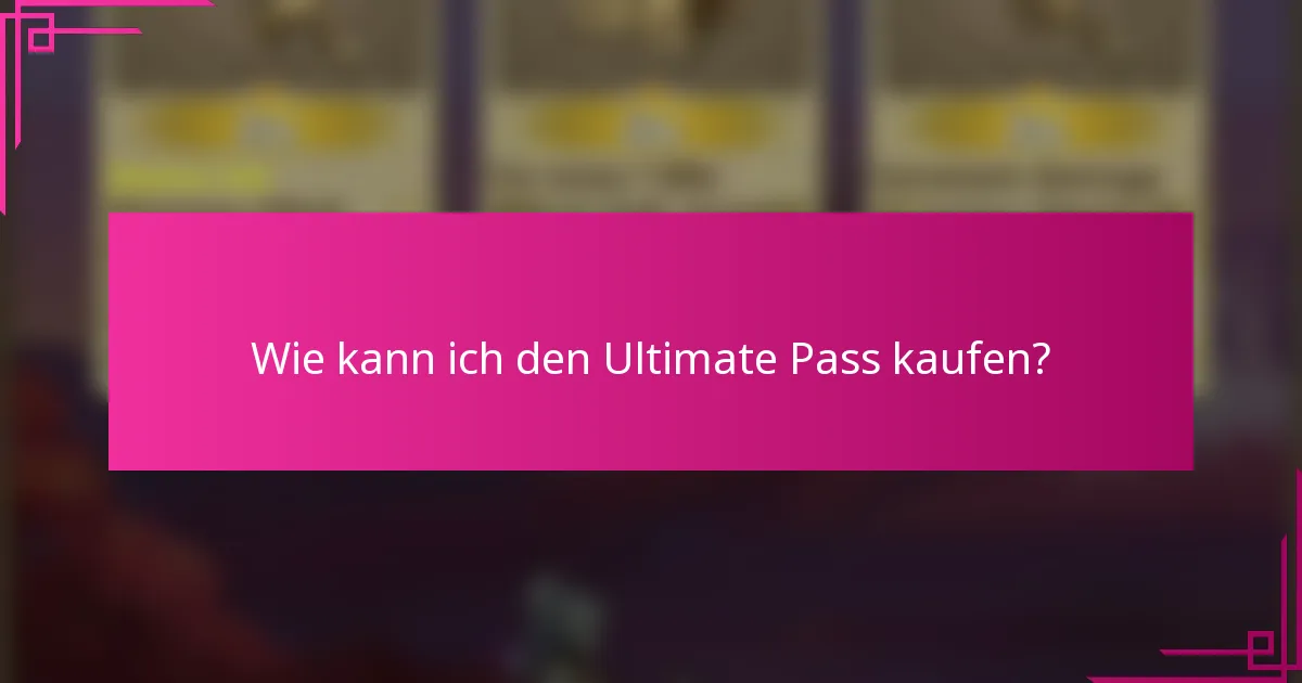 Wie kann ich den Ultimate Pass kaufen?