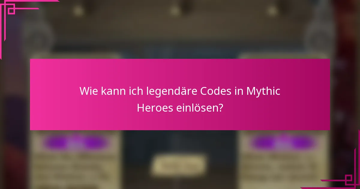 Wie kann ich legendäre Codes in Mythic Heroes einlösen?