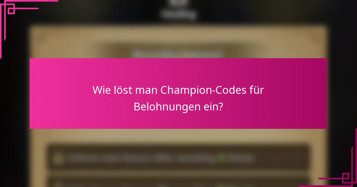 Wie löst man Champion-Codes für Belohnungen ein?