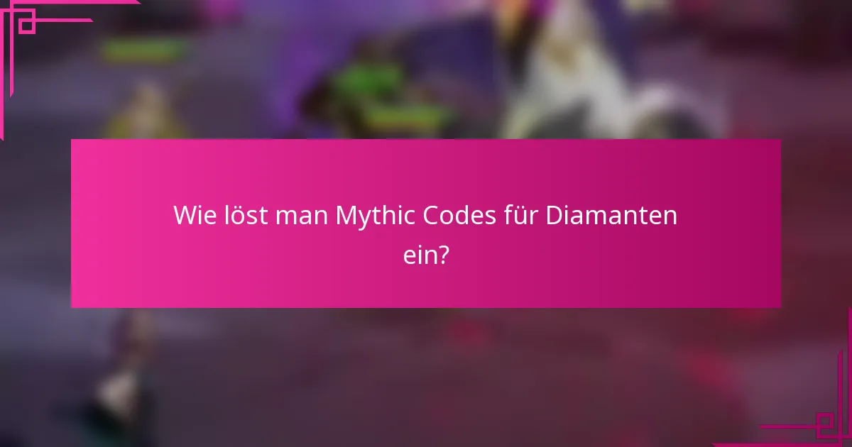 Wie löst man Mythic Codes für Diamanten ein?