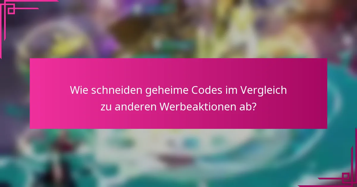 Wie schneiden geheime Codes im Vergleich zu anderen Werbeaktionen ab?