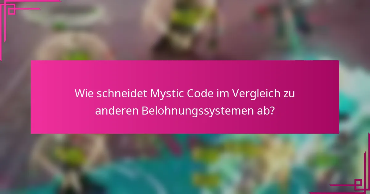 Wie schneidet Mystic Code im Vergleich zu anderen Belohnungssystemen ab?