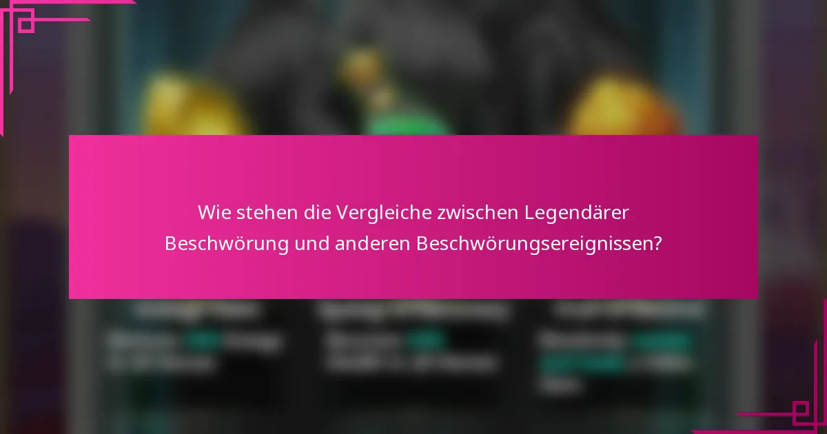 Wie stehen die Vergleiche zwischen Legendärer Beschwörung und anderen Beschwörungsereignissen?