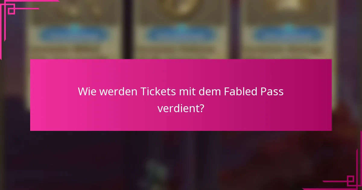 Wie werden Tickets mit dem Fabled Pass verdient?